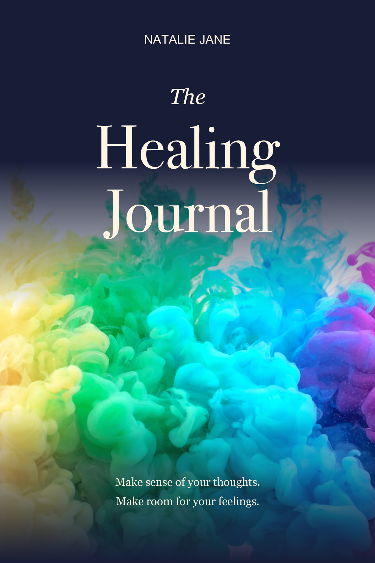 The Healing Journal by Natalie Jane. Make sense of your thoughts. Make room for your feelings. Colourful ink-in-water cover.
